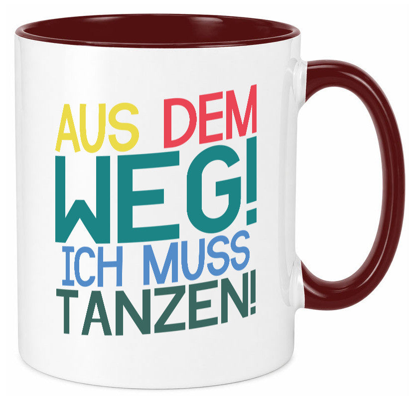Aus dem Weg ich muss tanzen | Party Rausch Dancen Geschenkidee Humor Tasse
