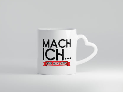 Mach ich, aber nicht jetzt lustiger Spruch Geschenk Humor Geschenkidee Tasse