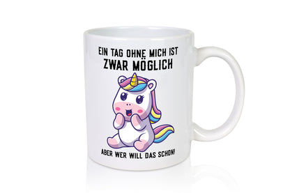 Ein Tag ohne mich ist möglich | süßes Einhorn Comic Geschenk Humor Geschenkidee