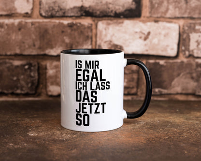 Ist mir egal ich lass das jetzt so | lustiger Spruch Geschenkidee Humor Tasse