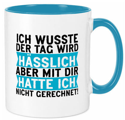 Der Tag wird hässlich | Witziger Spruch Sarkasmus Geschenkidee Humor Tasse