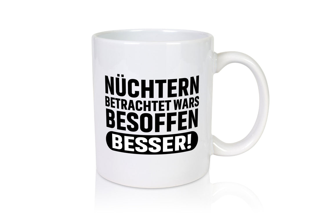 Nüchtern betrachtet wars Besoffen besser! lustig Humor Geschenkidee Geschenk