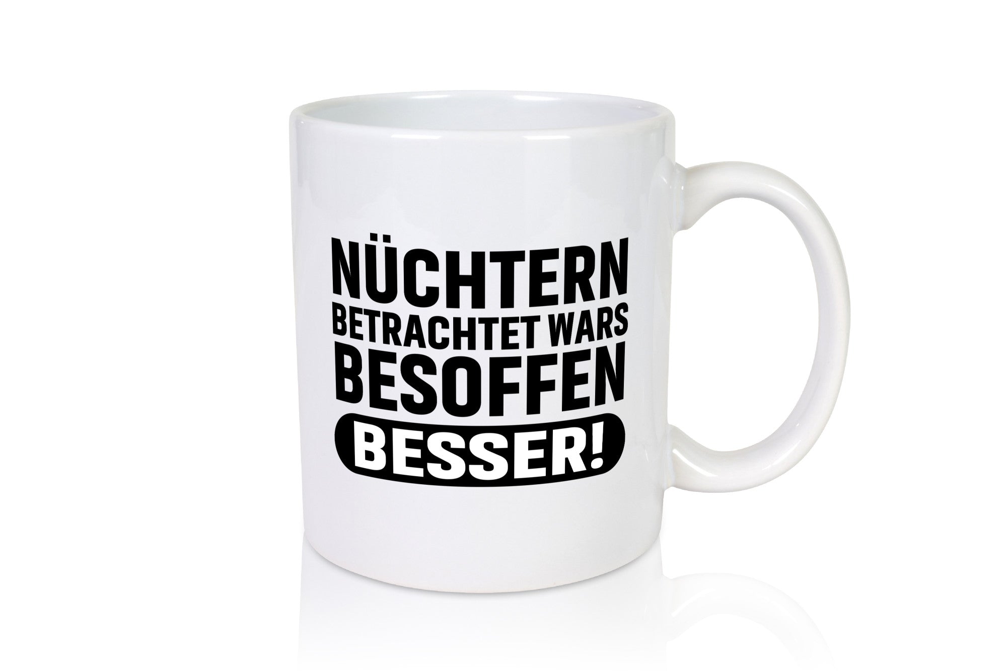 Nüchtern betrachtet wars Besoffen besser! lustig Humor Geschenkidee Geschenk