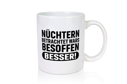 Nüchtern betrachtet wars Besoffen besser! lustig Humor Geschenkidee Geschenk