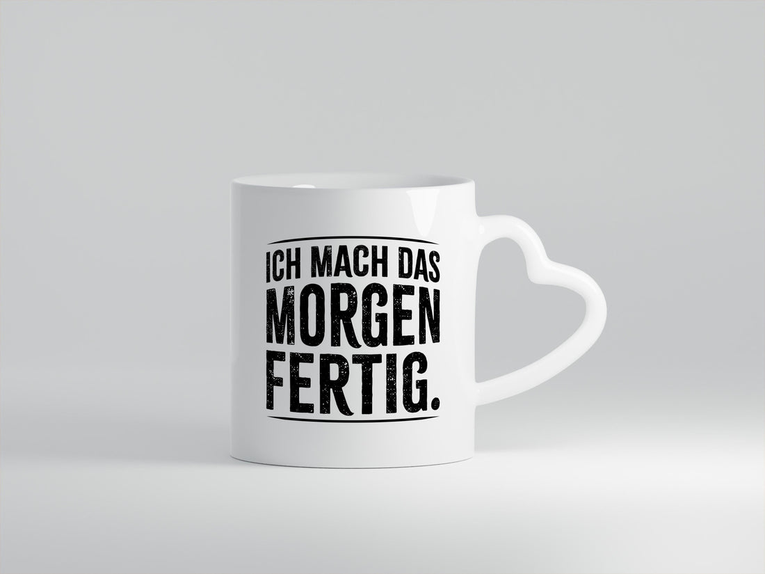 Ich mach das morgen fertig lustiger Spruch Geschenk Humor Geschenkidee Tasse