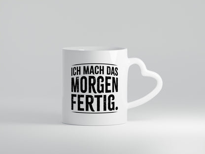 Ich mach das morgen fertig lustiger Spruch Geschenk Humor Geschenkidee Tasse