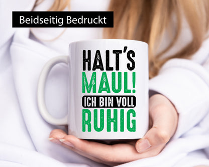 Halts maul ich bin voll Ruhig | Ironie Humor lustig Geschenkidee Geschenk Tasse