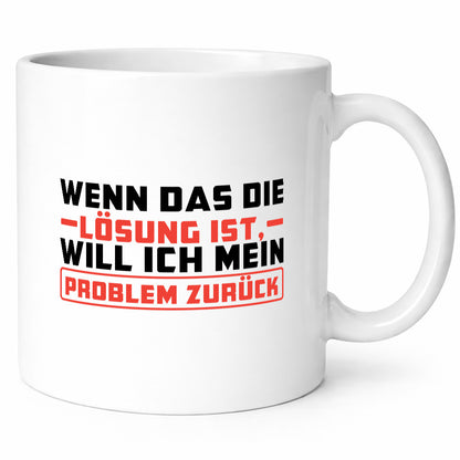 Ich will mein Problem zurück wenn das die Lösung ist v2 lustiger Spruch