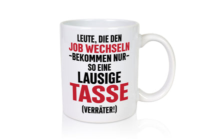 Job Wechsel | Verräter Lausige Tasse Geschenk Arbeit Kollegen Büro lustiger