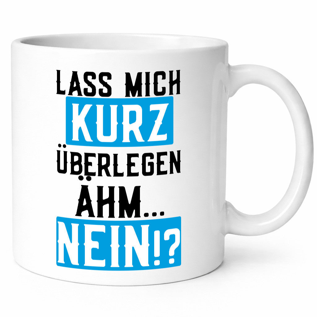 Lass mich kurz überlegen | Nein Büro| lustiger Spruch Geschenk Arbeit Kollegen
