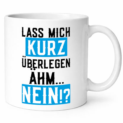 Lass mich kurz überlegen | Nein Büro| lustiger Spruch Geschenk Arbeit Kollegen