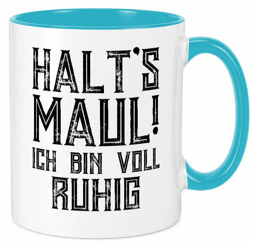 Halts maul ich bin voll ruhig | Nerv mich nicht Geschenk Humor Geschenkidee Tasse