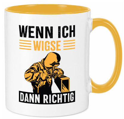 Wenn, dann richtig | Schweisser Geschenkidee Humor Tasse