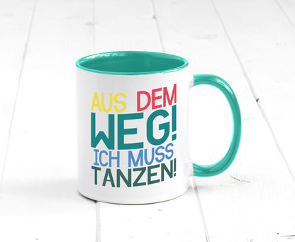 Aus dem Weg ich muss tanzen | Party Rausch Dancen Geschenkidee Humor Tasse
