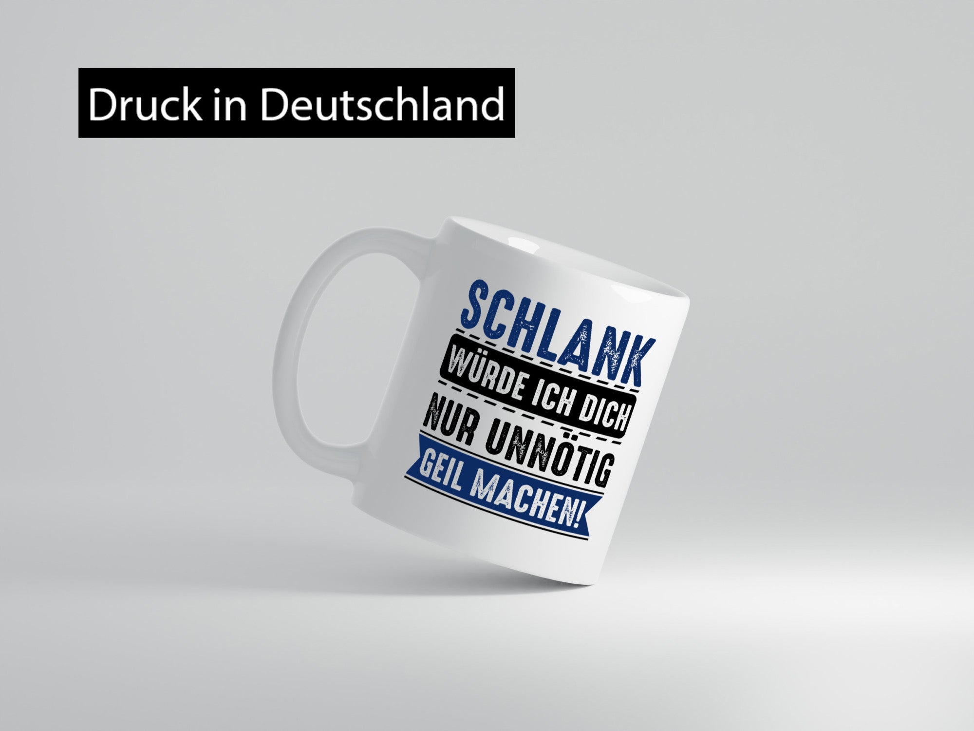 Schlank würde ich dich nur unnötig geil machen Geschenkidee Humor Tasse
