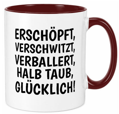 Erschöpft, verschwitzt, Verballert, halb Taub, Glücklick Geschenk Humor Tasse