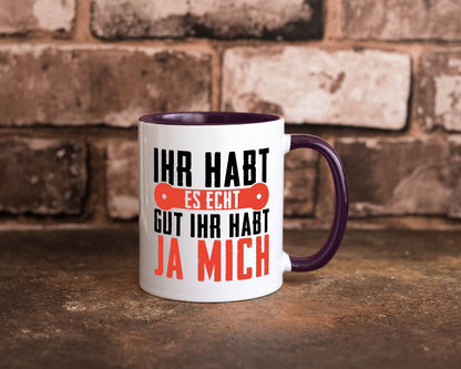 Ihr habt es echt gut ja mich lustig Humor Geschenkidee Geschenk Tasse