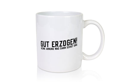Gut erzogen | Teenager Pubertät lustiger Spruch Humor Geschenkidee Tasse